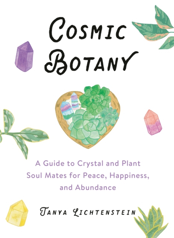 Cosmic Botany (e-bog) af Lichtenstein, Tanya