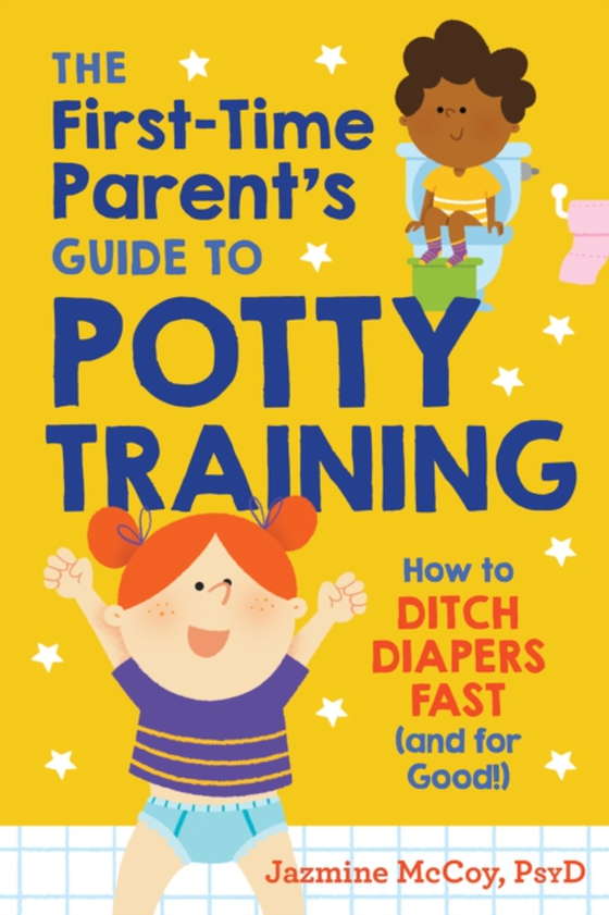 First-Time Parent's Guide to Potty Training (e-bog) af Jazmine McCoy, PsyD