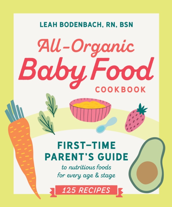 All-Organic Baby Food Cookbook (e-bog) af Leah Bodenbach RN, BSN