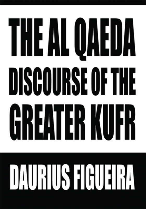Al Qaeda Discourse of the Greater Kufr (e-bog) af Figueira, Daurius