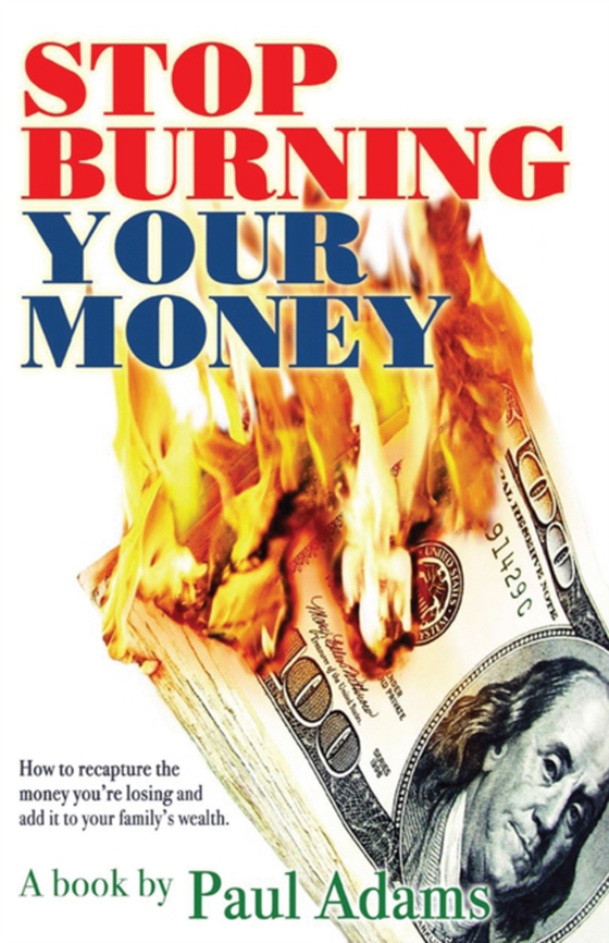 Stop Burning Your Money (e-bog) af Adams, Paul