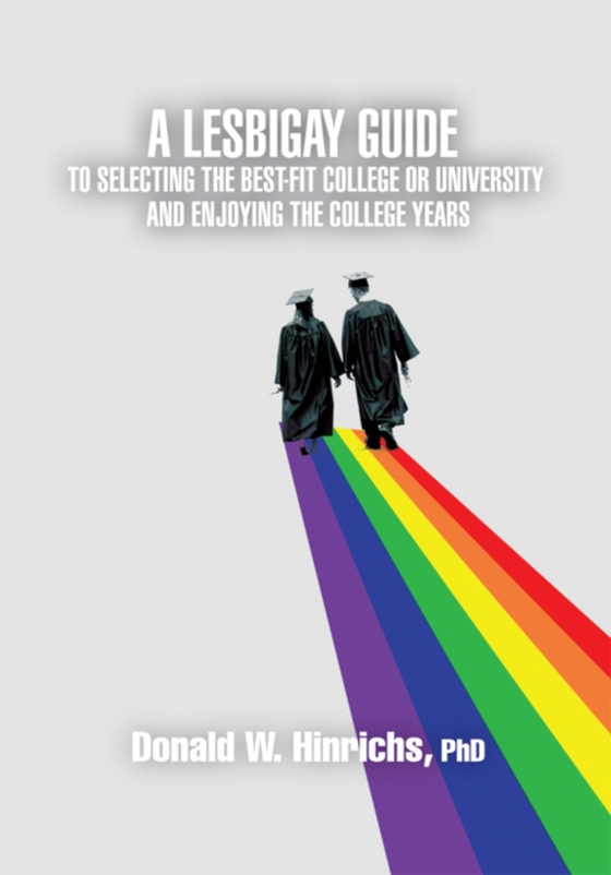 Lesbigay Guide to Selecting the Best-Fit College or University and Enjoying the College Years (e-bog) af Hinrichs, Donald W.