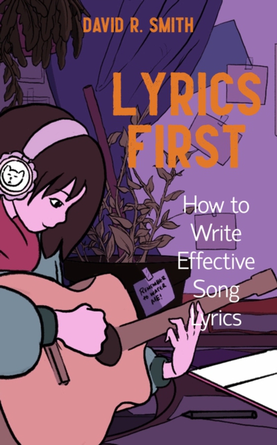 Lyrics First: How to Write Effective Song Lyrics