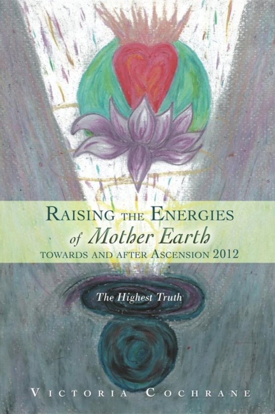 Raising the Energies of Mother Earth Before and After Ascension (e-bog) af Cochrane, Victoria M