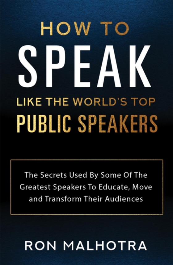 How To Speak Like The World's Top Public Speakers (e-bog) af Malhotra, Ron