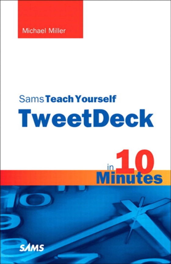 Sams Teach Yourself TweetDeck in 10 Minutes