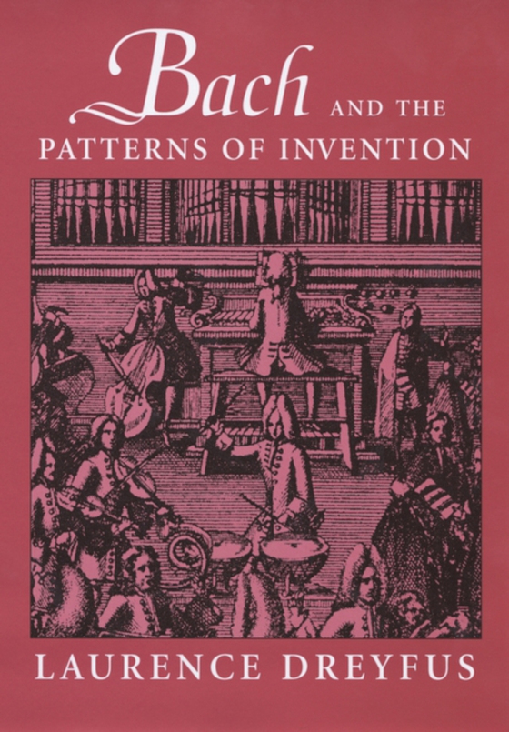 Bach and the Patterns of Invention (e-bog) af Laurence Dreyfus, Dreyfus