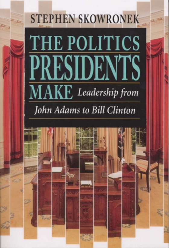 Politics Presidents Make