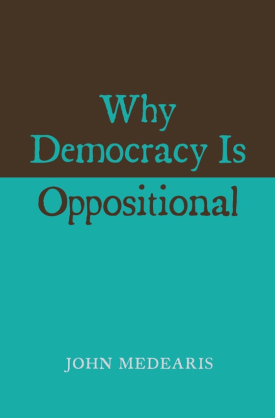 Why Democracy Is Oppositional (e-bog) af John Medearis, Medearis