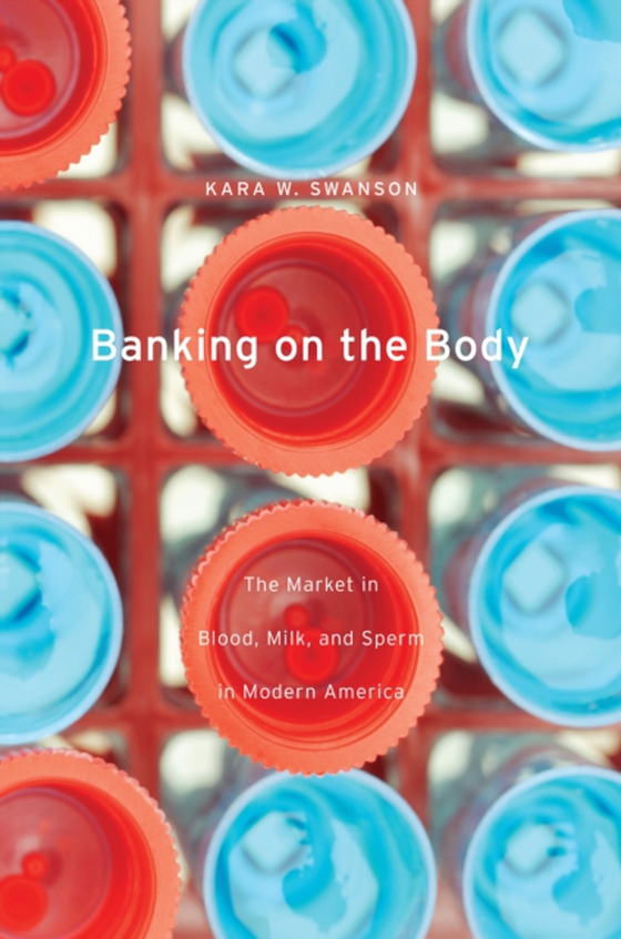 Banking on the Body (e-bog) af Kara W. Swanson, Swanson