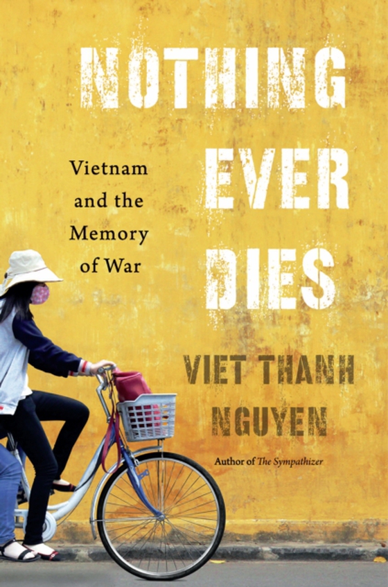 Nothing Ever Dies (e-bog) af Viet Thanh Nguyen, Nguyen