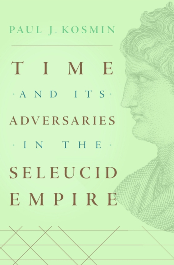 Time and Its Adversaries in the Seleucid Empire (e-bog) af Paul J. Kosmin, Kosmin