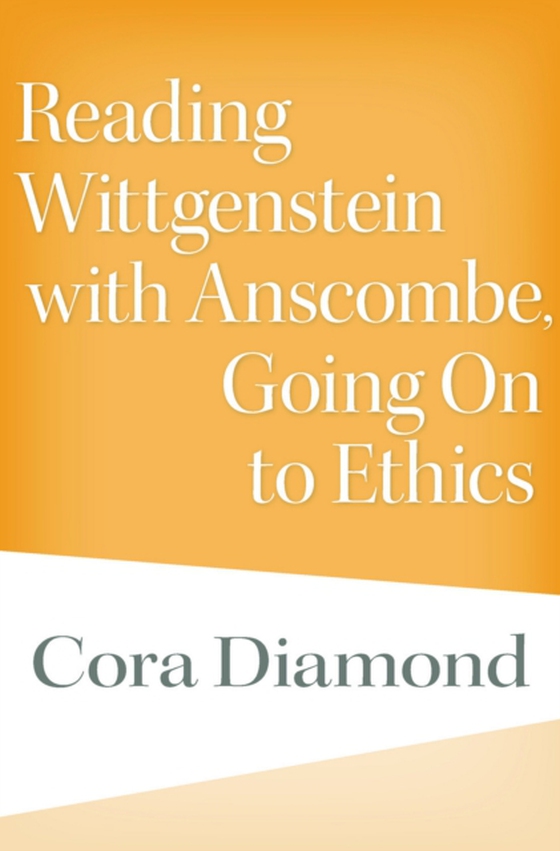 Reading Wittgenstein with Anscombe, Going On to Ethics (e-bog) af Cora Diamond, Diamond