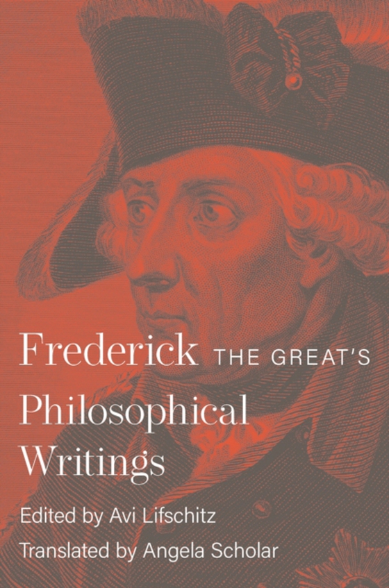 Frederick the Great's Philosophical Writings (e-bog) af II, Frederick