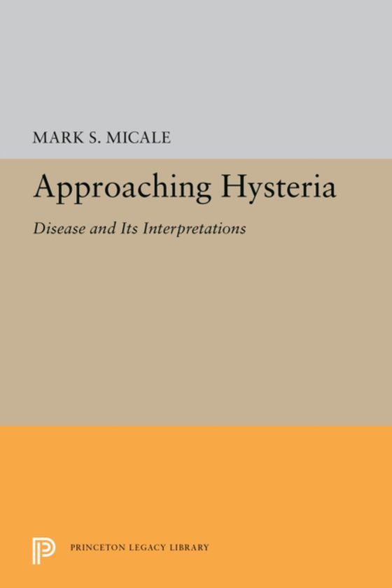 Approaching Hysteria (e-bog) af Micale, Mark S.