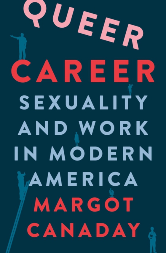 Queer Career (e-bog) af Canaday, Margot