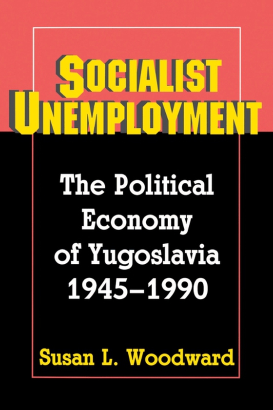 Socialist Unemployment (e-bog) af Woodward, Susan L.