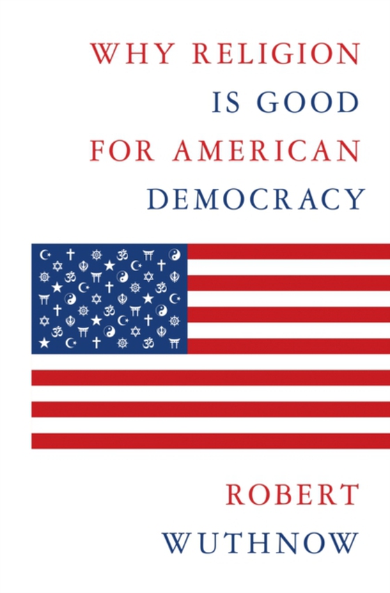 Why Religion Is Good for American Democracy (e-bog) af Wuthnow, Robert