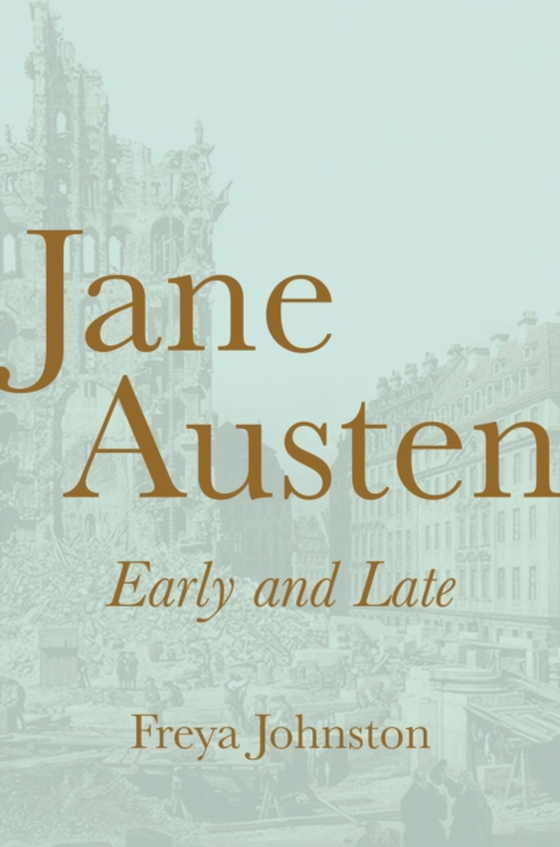 Jane Austen, Early and Late (e-bog) af Johnston, Freya