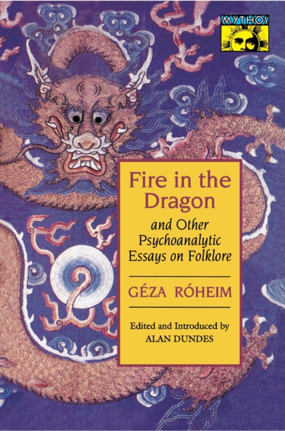 Fire in the Dragon and Other Psychoanalytic Essays on Folklore (e-bog) af Roheim, Geza