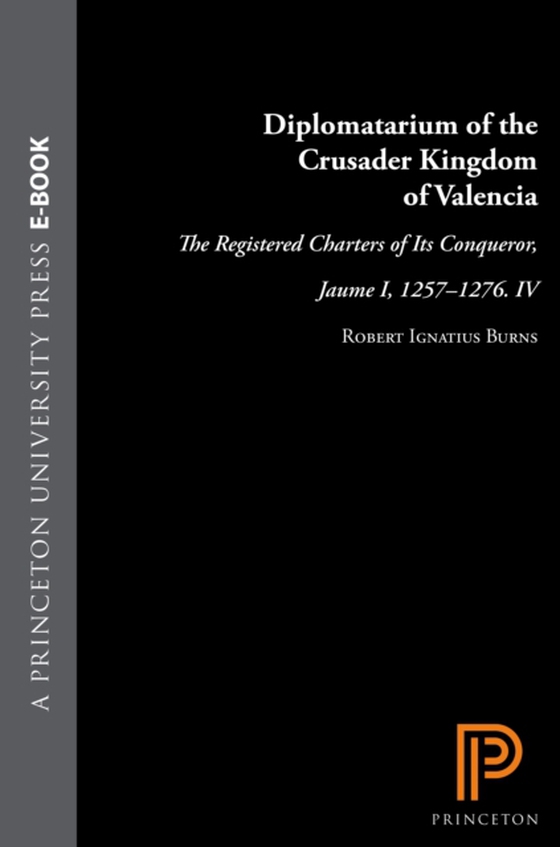 Diplomatarium of the Crusader Kingdom of Valencia (e-bog) af Burns, Robert Ignatius
