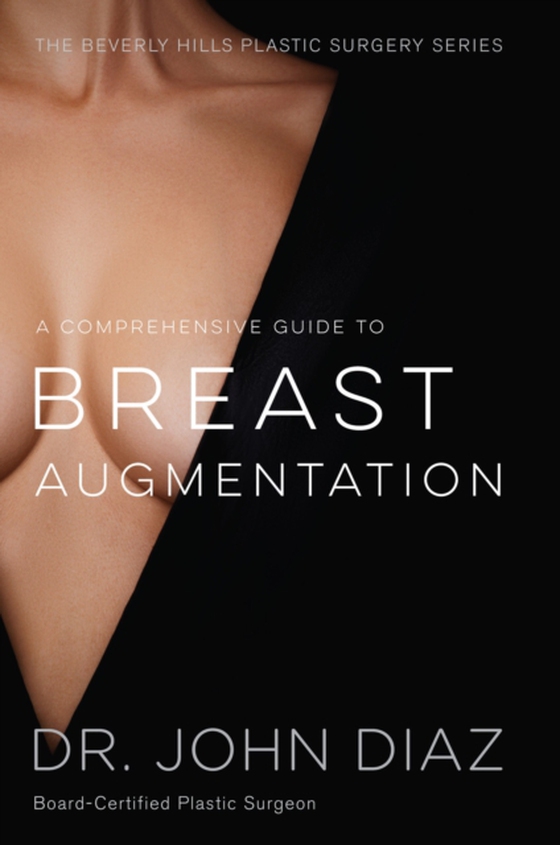 Comprehensive Guide to Breast Augmentation (e-bog) af Diaz, Dr. John