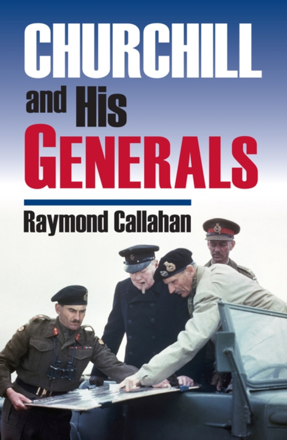 Churchill and His Generals (e-bog) af Callahan, Raymond