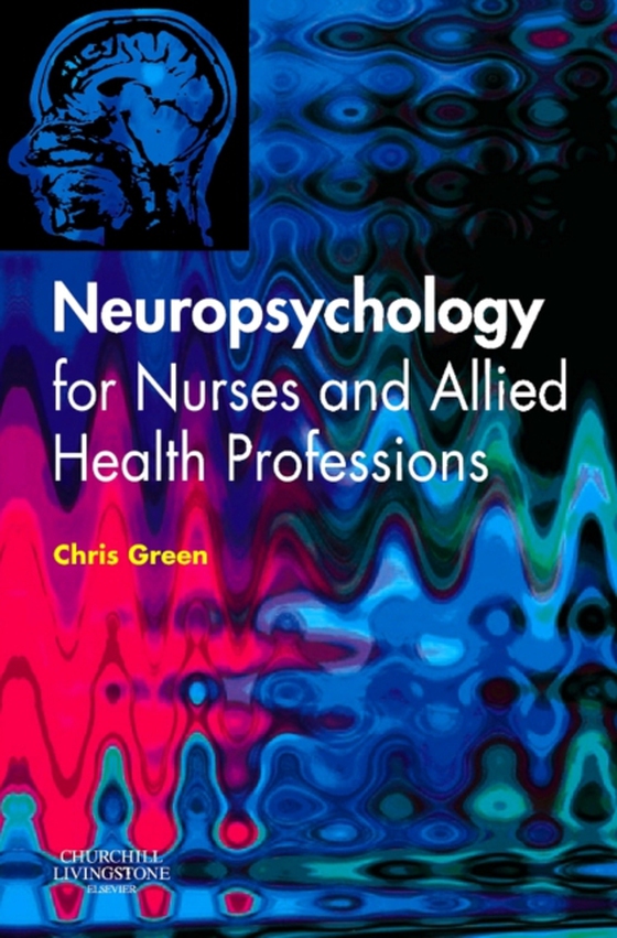 Neuropsychology for Nurses and Allied Health Professionals (e-bog) af Green, Chris