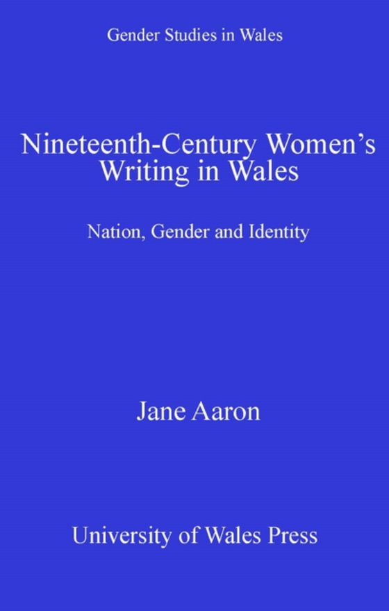 Nineteenth-Century Women's Writing in Wales (e-bog) af Aaron, Jane