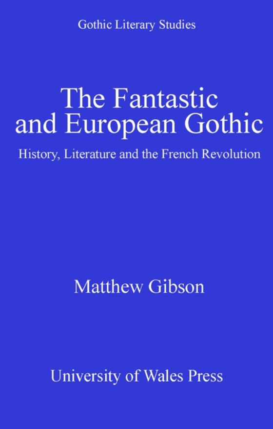 Fantastic and European Gothic (e-bog) af Gibson, Matthew