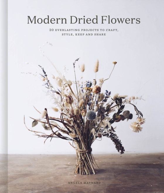 Modern Dried Flowers (e-bog) af Maynard, Angela