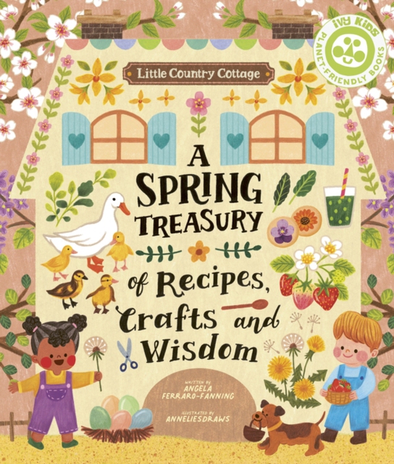 Little Country Cottage: A Spring Treasury of Recipes, Crafts and Wisdom (e-bog) af Ferraro-Fanning, Angela