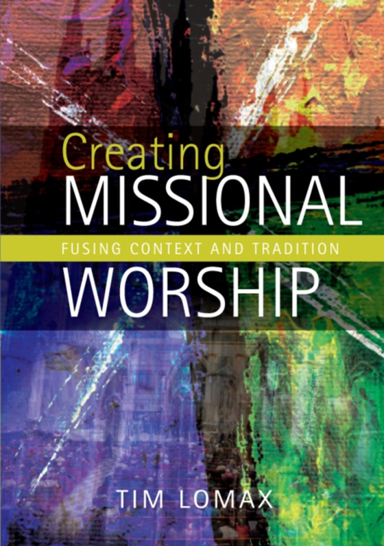 Creating Missional Worship (e-bog) af Lomax, Tim