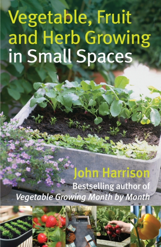 Vegetable, Fruit and Herb Growing in Small Spaces