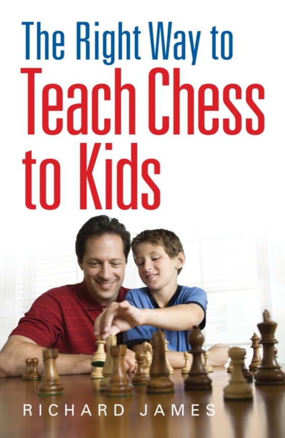 Right Way to Teach Chess to Kids (e-bog) af James, Richard