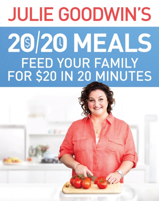 Julie Goodwin's 20/20 Meals: Feed your family for $20 in 20 minutes (e-bog) af Goodwin, Julie