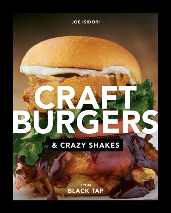 Craft Burgers and Crazy Shakes from Black Tap (e-bog) af Isidori, Joe