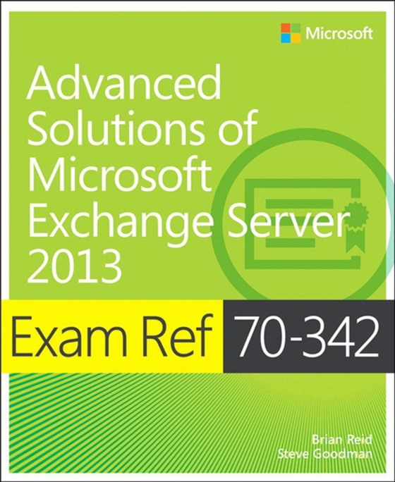 Exam Ref 70-342 Advanced Solutions of Microsoft Exchange Server 2013 (MCSE) (e-bog) af Goodman, Steve