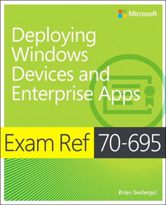 Exam Ref 70-695 Deploying Windows Devices and Enterprise Apps (MCSE) (e-bog) af Svidergol, Brian