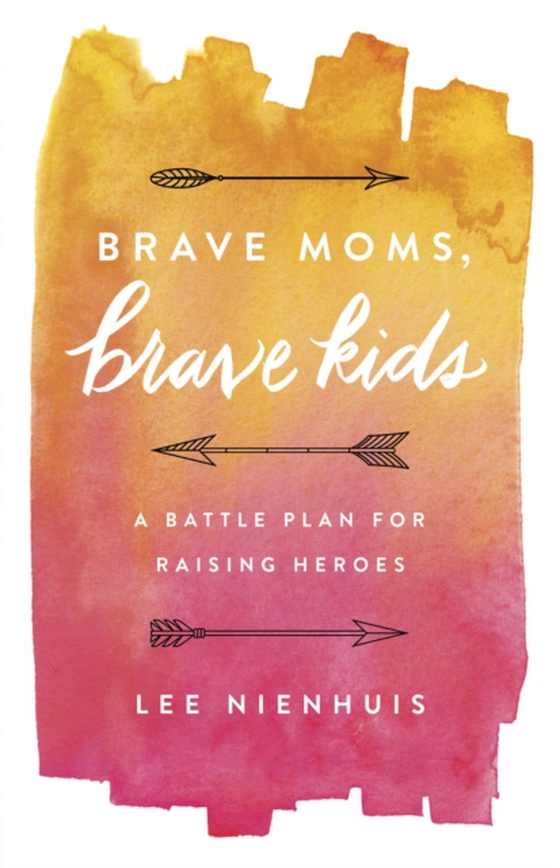 Brave Moms, Brave Kids (e-bog) af Nienhuis, Lee