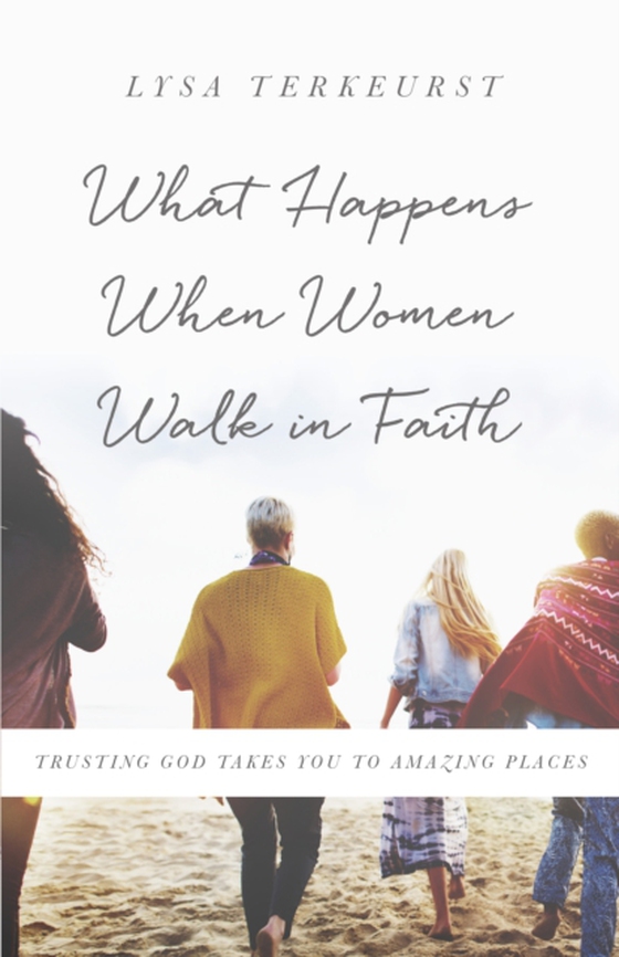 What Happens When Women Walk in Faith (e-bog) af TerKeurst, Lysa