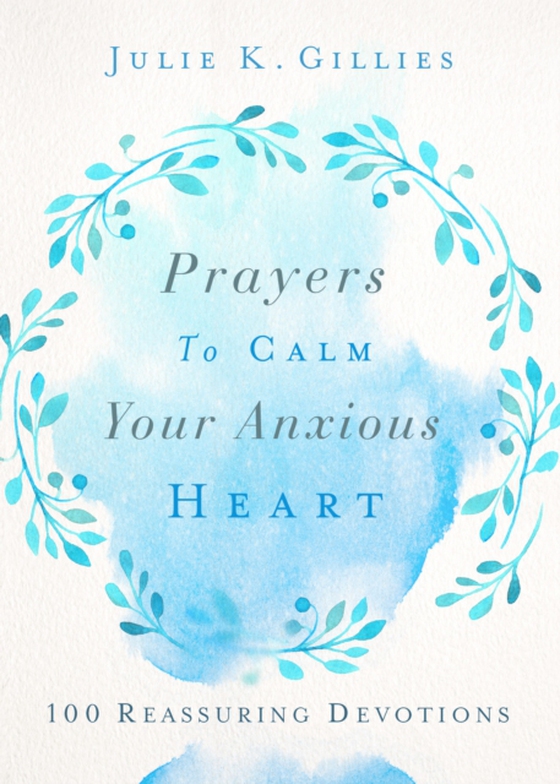 Prayers to Calm Your Anxious Heart (e-bog) af Gillies, Julie