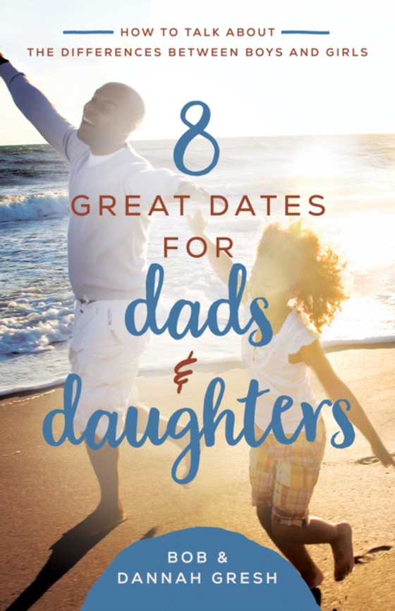 8 Great Dates for Dads and Daughters (e-bog) af Gresh, Bob