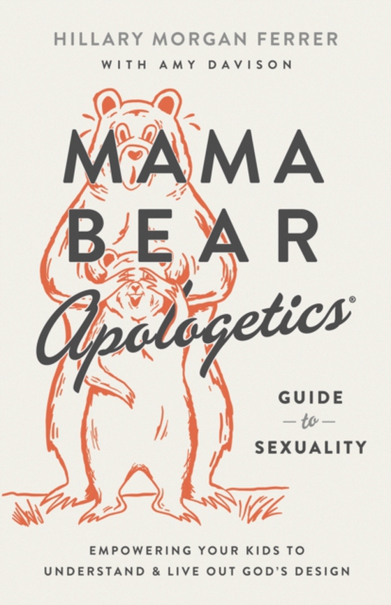 Mama Bear Apologetics(R) Guide to Sexuality (e-bog) af Ferrer, Hillary Morgan