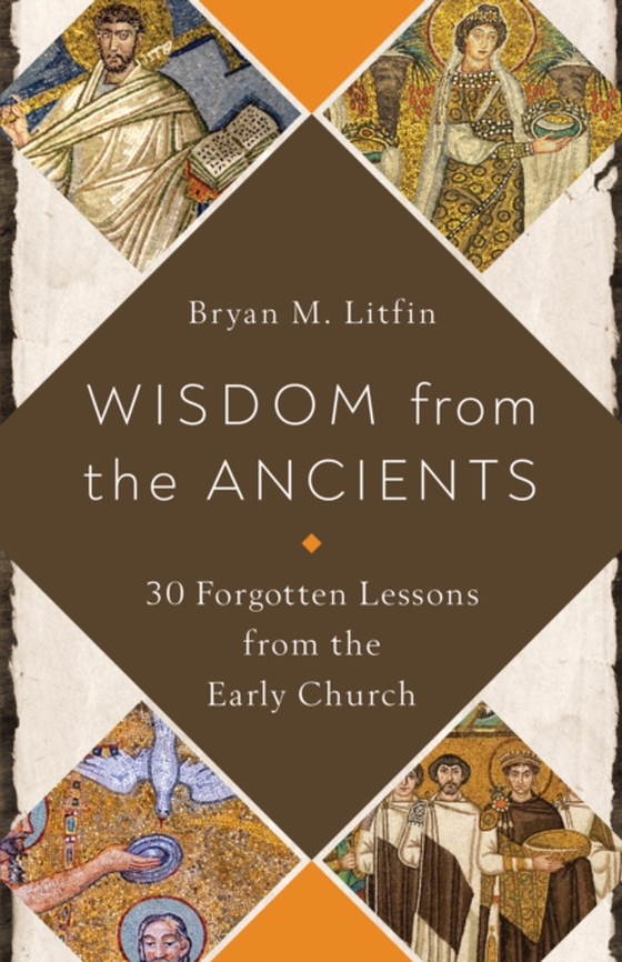 Wisdom from the Ancients (e-bog) af Litfin, Bryan M.