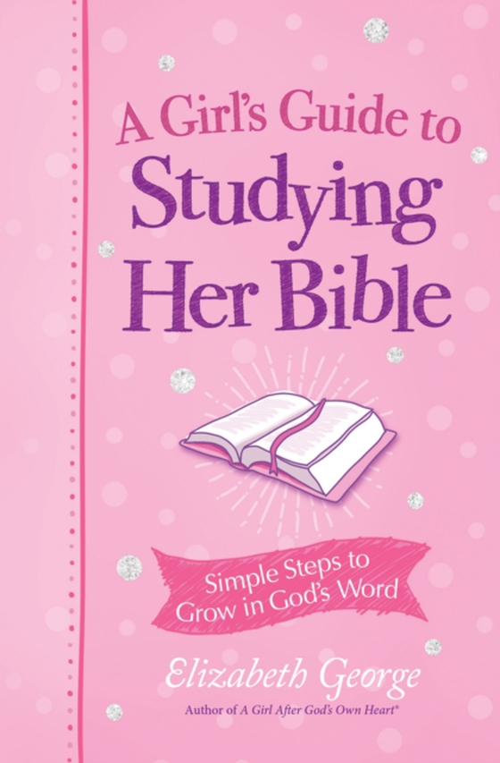 Girl's Guide to Studying Her Bible (e-bog) af George, Elizabeth