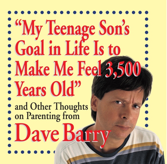 &quote;My Teenage Son's Goal in Life Is to Make Me Feel 3,500 Years Old&quote;