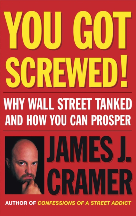 You Got Screwed! (e-bog) af Cramer, James J.