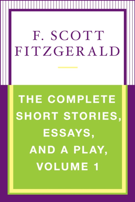 Complete Short Stories, Essays, and a Play, Volume 1