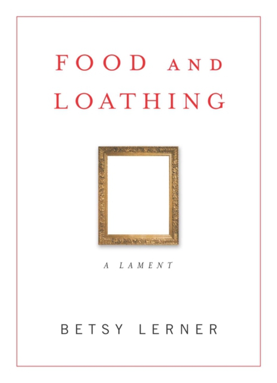 Food and Loathing (e-bog) af Lerner, Betsy